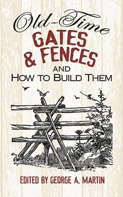 Old-Time Gates and Fences and How to Build Them 1