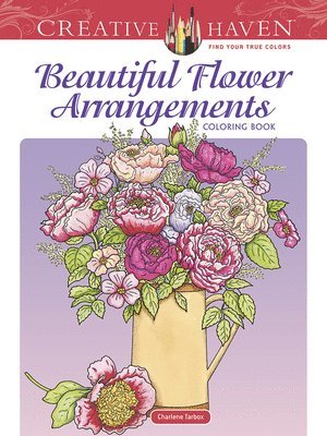 Creative Haven Beautiful Flower Arrangements Coloring Book 1
