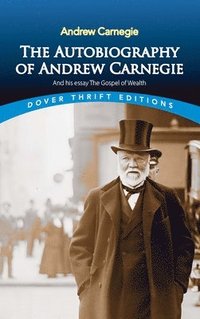 bokomslag The Autobiography of Andrew Carnegie and His Essay