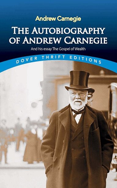 Andrew Carnegie - Autobiography of Andrew Carnegie and His Essay, Häftad