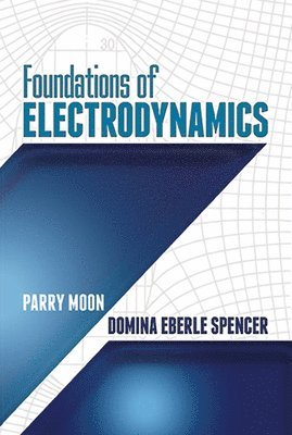 Parry Moon, S Gill Williamson - Foundations of Electrodynamics, Häftad