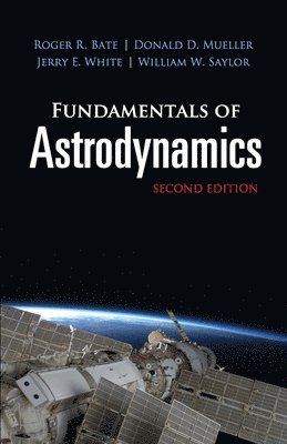 Roger R. Bate, Donald D. Mueller, Jerry E. White, William W. Saylor - Fundamentals of Astrodynamics: Second Edition, Häftad