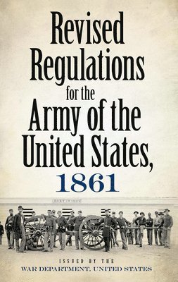 bokomslag Revised Regulations for the Army of the United States, 1861