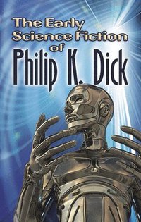 bokomslag The Early Science Fiction of Philip K. Dick