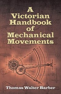 bokomslag A Victorian Handbook of Mechanical Movements