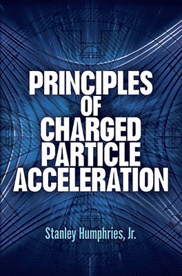 Humphries Humphries, Stanley Humphries - Principles of Charged Particle Acceleration, Häftad