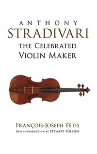 bokomslag Anthony Stradivari the Celebrated Violin-Maker