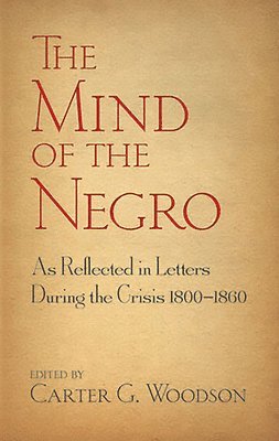 Mind of the Negro as Reflected in Letters During the Crisis 1800-1860
