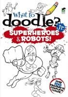 bokomslag What to Doodle? Jr.--Robots and Superheroes