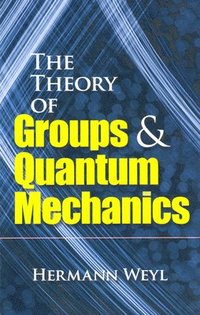 bokomslag The Theory of Groups and Quantum Mechanics