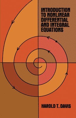 Harold T. Davis - Introduction to Nonlinear Differential and Integral Equations, Häftad