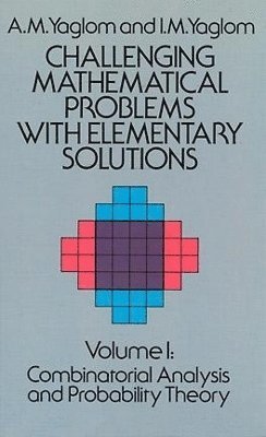 Challenging Mathematical Problems with Elementary Solutions, volume 1 1