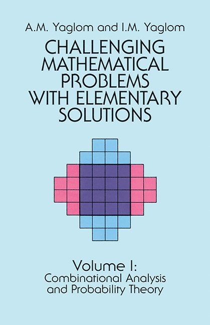 A. M. Yaglom, I. M. Yaglom - Challenging Mathematical Problems with Elementary Solutions, Vol. I, Häftad