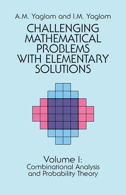 Challenging Mathematical Problems with Elementary Solutions, volume 1 1