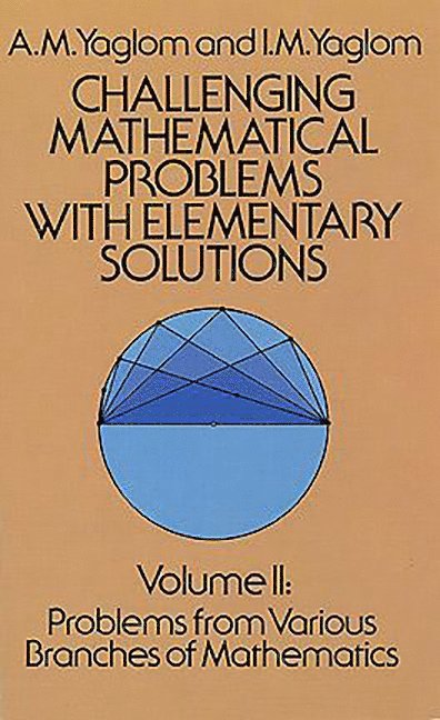 A. M. Yaglom, I. M. Yaglom, Yaglom - Challenging Mathematical Problems with Elementary Solutions, Vol. II, Häftad
