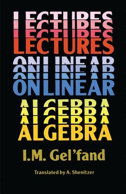 I.M. Gelfand, I. M. Gel'fand - Lectures on Linear Algebra, Häftad