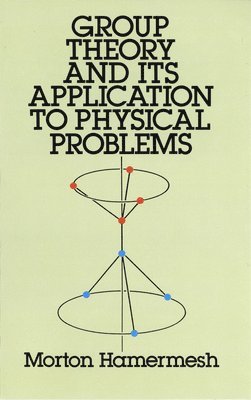 Morton Hamermesh - Group Theory and Its Application to Physical Problems, Häftad