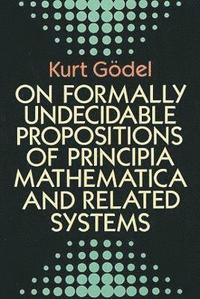 bokomslag On Formally Undecidable Propositions of &quot;Principia Mathematica&quot; and Related Systems