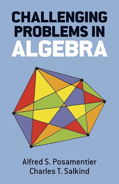 Alfred S. Posamentier, C. T. Salkind - Challenging Problems in Algebra, Häftad