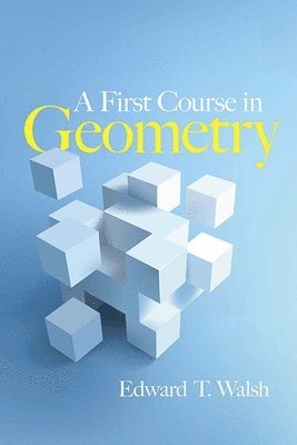 Edward Walsh, Edward T. Walsh - A First Course in Geometry, Häftad