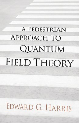 A Pedestrian Approach to Quantum Field Theory 1