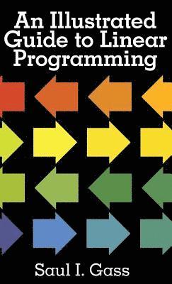 Saul I. Gass - An Illustrated Guide to Linear Programming, Inbunden