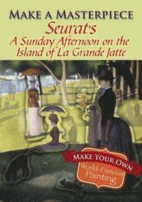 bokomslag Make a Masterpiece -- Seurat's a Sunday Afternoon on the Island of La Grande Jatte