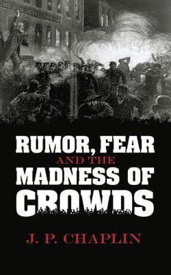 Rumor, Fear and the Madness of Crowds 1