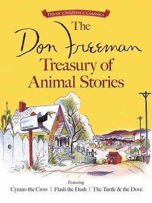 The Don Freeman Treasury of Animal Stories: Featuring Cyrano the Crow, Flash the Dash and the Turtle and the Dove 1