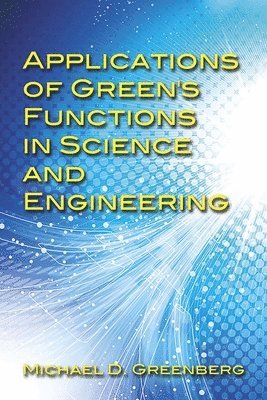 Applications of Green's Functions in Science and Engineering