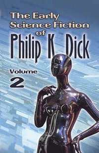 bokomslag The Early Science Fiction of Philip K. Dick, Volume 2 (Working Title)