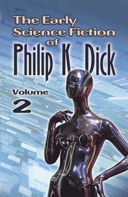 The Early Science Fiction of Philip K. Dick, Volume 2 (Working Title) 1