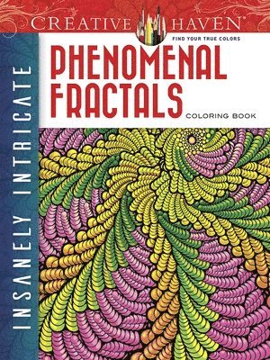 Creative Haven Insanely Intricate Phenomenal Fractals Coloring Book 1