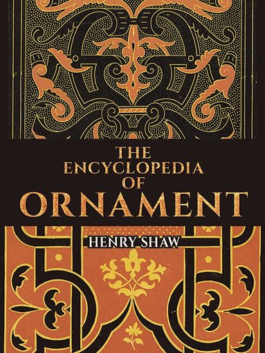 Henry Shaw - Encyclopedia of Ornament, Häftad