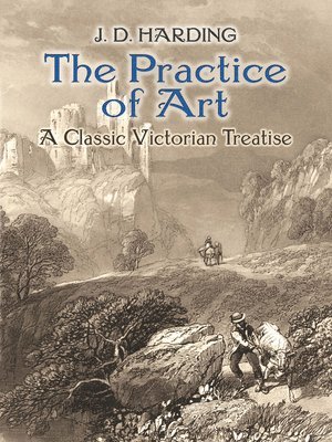 J. D. Harding - Harding, J: Practice of Art: a Classic Victorian Treatise, Häftad