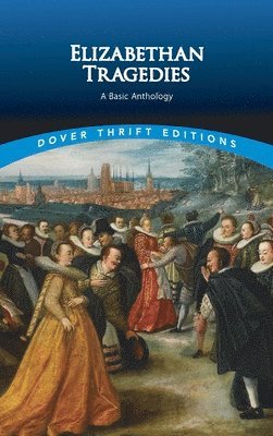 Dover Publications Inc - Elizabethan Tragedies: A Basic Anthology, Häftad