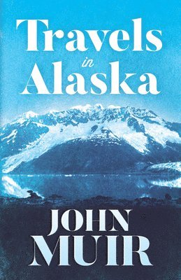 John Muir - Travels in Alaska, Häftad