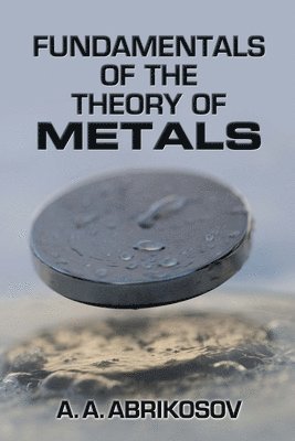 A. A. Abrikosov, E C G Sudarshan, A. a. Abrikosov - Fundamentals of the Theory of Metals, Häftad