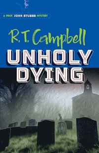 bokomslag Unholy Dying: a Prof. John Stubbs Mystery