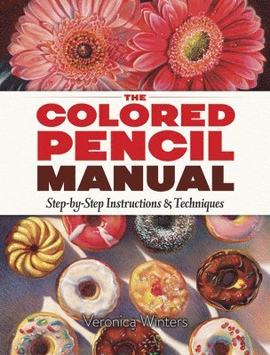 bokomslag The Colored Pencil Manual: Step-by-Step Demonstrations for Essential Techniques