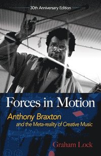 bokomslag Forces in Motion: Anthony Braxton and the Meta-Reality of Creative Music