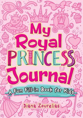 My Royal Princess Journal: a Fun Fill-in Book for Kids 1