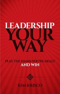 bokomslag Leadership Your Way: Play the Hand You'Re Dealt and Win