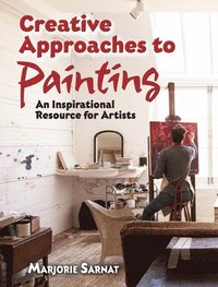 bokomslag Creative Approaches to Painting: an Inspirational Resource for Artists