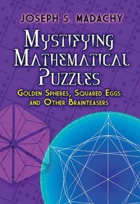 bokomslag Mystifying Mathematical Puzzles: Golden Spheres, Squared Eggs, and Other Brainteasers