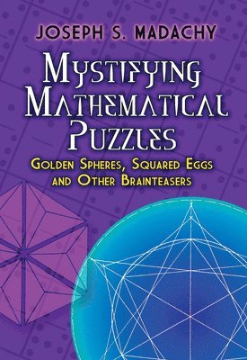 bokomslag Mystifying Mathematical Puzzles: Golden Spheres, Squared Eggs, and Other Brainteasers