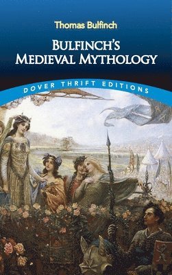bokomslag Bulfinch'S Medieval Mythology