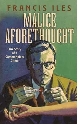 bokomslag Malice Aforethought: the Story of a Commonplace Crime