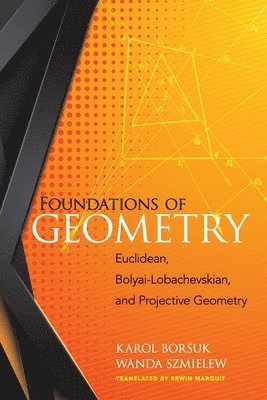 bokomslag Foundations of Geometry: Euclidean, Bolyai-Lobachevskian, and Projective Geometry