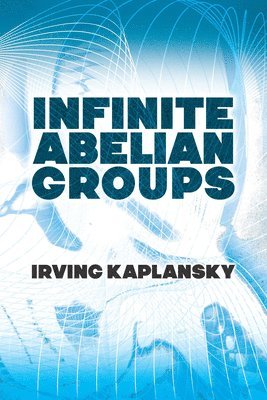Irving Kaplansky - Infinite Abelian Groups, Häftad